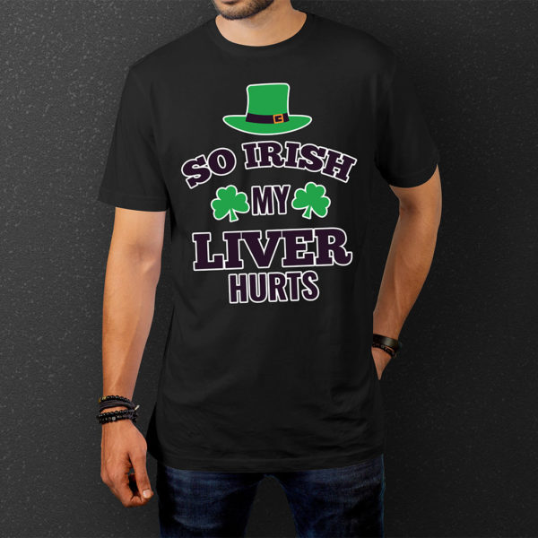 So Irish My Liver Hurts - T-Shirt